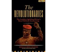 The Revolutionaries: The Leaders Igniting Africa's New Political Awakening: 2 (The New African Mind)