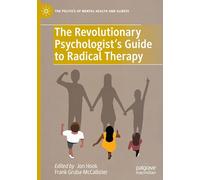 The Revolutionary Psychologist’s Guide to Radical Therapy (The Politics of Mental Health and Illness)