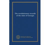 The revolutionary records of the state of Georgia (v.1)