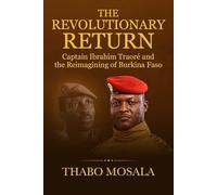 The Revolutionary Return: Captain Ibrahim Traoré and the Reimagining of Burkina Faso