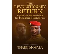The Revolutionary Return: Captain Ibrahim Traoré and the Reimagining of Burkina Faso