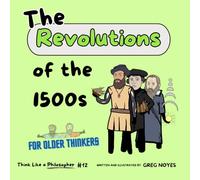 The Revolutions of the 1500s: Made Plato and Aristotle Proud (Think Like a Philosopher)