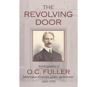 The Revolving Door: Autobiography of O.C. Fuller: Financier, Golfer, Globetrotter 1960-1942