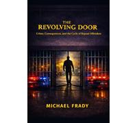 The Revolving Door: Crime, Consequences, and the Cycle of Repeat Offenders