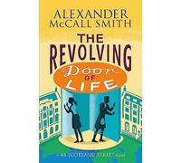 The Revolving Door of Life: A 44, Scotland Street Novel