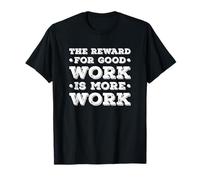 The Reward For Good Work Is More Work Inspo Motivational Camiseta