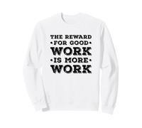 The Reward For Good Work Is More Work Inspo Motivational Sudadera