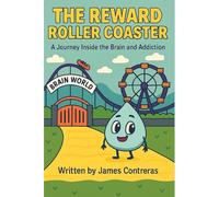 The Reward Roller Coaster: A Journey Inside the Brain and Addiction