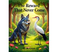 The Reward That Never Came (JK Grant’s Illustrated Fables for Children)