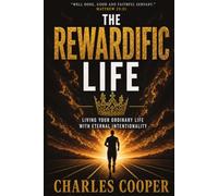 The Rewardific Life: Living Your Ordinary Life With Eternal Intentionality (God's Good News)