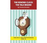 The Rewind Clock. The Tale Begins Chapter Book: Decodable Chapter Book Series for Students Learning to Read. For Developing Readers and Students with ... (DOG ON A LOG Chapter Books "New Look")