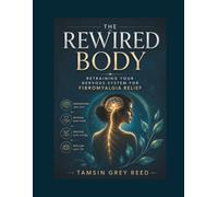 The Rewired Body: Retraining your nervous system for Fibromyalgia Relief.