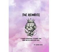 The Rewrite: A Guided Workbook to Rewire Your Mind and Reclaim Your Voice
