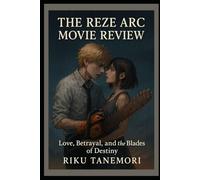 The Reze Arc Movie Review: “Love, Betrayal, and the Blades of Destiny”