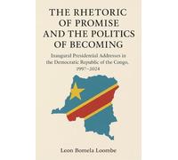 The Rhetoric of Promise and the Politics of Becoming: Inaugural Presidential Addresses in the Democratic Republic of the Congo, 1997-2024