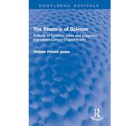 The Rhetoric of Science: A Study of Scientific Ideas and Imagery in Eighteenth-Century English Poetry (Routledge Revivals)