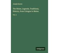 The Rhine, Legends, Traditions, History, from Cologne to Mainz: Vol. 2