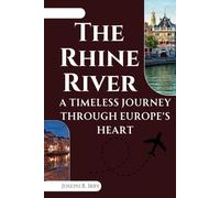 The Rhine River: A Timeless Journey Through Europe’s Heart