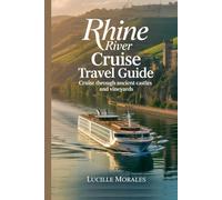 The Rhine River Cruise Travel Guide: Cruise Through the Ancient Castle and Vineyards