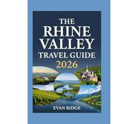 THE RHINE VALLEY TRAVEL GUIDE 2026: Explore the Rhine: Stunning Photos, Insider Tips, and Unforgettable Journeys