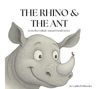 The Rhino and The Ant: Unlikely Animal Friends Series