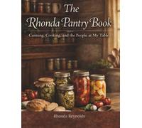 The Rhonda Pantry Book: Canning, Cooking, and the People at My Table