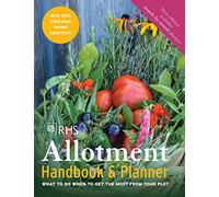 The RHS Allotment Handbook & Planner: What to do when to get the most from your plot