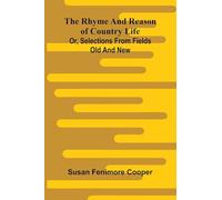 The rhyme and reason of country life: or, Selections from fields old and new