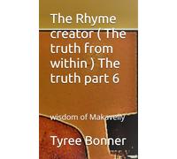 The Rhyme creator ( The truth from within ) The truth part 6: wisdom of Makavelly (The truth is in my eyes)