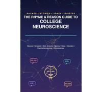 The Rhyme & Reasons Guide to College Neuroscience: A collection of rhymes, jokes, acronyms and more to help you retain knowlege