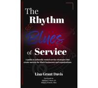 The Rhythm and Blues of Service: A guide to culturally rooted service strategies that create success for Black businesses and organizations: 1