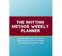 The Rhythm Method Weekly Planner: 120 Undated Sheets for Deep Focus, Intentional Rest & Sustainable Productivity - For Students, Creatives & Quiet Achievers (8.5”×11”, B&W)