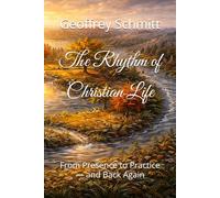 The Rhythm of Christian Life: From Presence to Practice- and Back Again