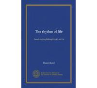 The rhythm of life: based on the philosophy of Lao-Tse