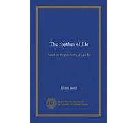 The rhythm of life: based on the philosophy of Lao-Tse