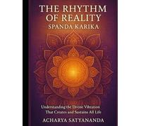 The Rhythm of Reality: Spanda Karika - Understanding the Divine Vibration That Creates and Sustains All Life (Eastern Ancient Principles for a happy and peaceful life)