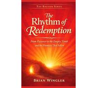 The Rhythm of Redemption: From Passover to the Empty Tomb and the Promises That Follow (The Rhythm Series)