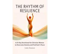 The Rhythm of Resilience: A 21-Day Devotional for Christian Women to Overcome Anxiety and Find God’s Peace