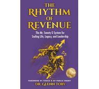 The Rhythm of Revenue: The Mr. Sweety G System for Scaling Life, Legacy, and Leadership