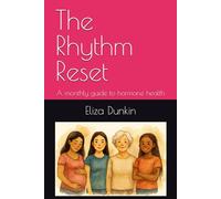 The Rhythm Reset: A monthly guide to hormone health