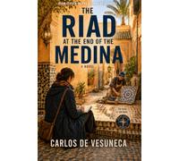 The Riad at the End of the Medina (Carlos de Vesuneca: Elena Costa Series - 12 cities - architectural historian, journalist, and traveller)