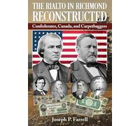 The Rialto in Richmond Reconstructed: Confederates, Canada and Carpetbaggers