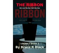 The Ribbon: He's not the law, he's the line (The Logan Series)