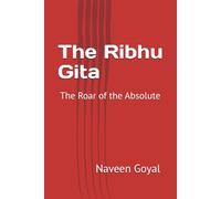 The Ribhu Gita: The Roar of the Absolute (The Essential Gitas)