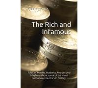 The Rich and Infamous: Tales of Money, Madness, Murder and Mayhem about some of the most notorious eccentrics in history.
