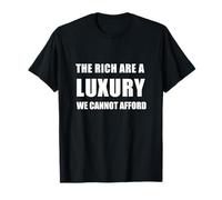 The Rich Are a Luxury We Cannot Afford Camiseta
