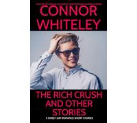 The Rich Crush And Other Stories: 5 Sweet Gay Romance Short Stories (The English Gay Sweet Contemporary Romance Stories)