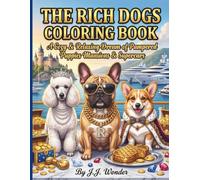 The Rich Dogs Coloring Book: A relaxing & funny book for adults & teens featuring pampered French Bulldogs, Standard Poodles & Corgis in a hilarious ... luxurious mansions, supercars & finest food