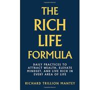 The Rich Life Formula: Daily Practices to Attract Wealth, Elevate Mindset, and Live Rich in Every Area of Life