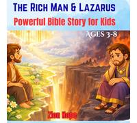 The Rich Man and Lazarus: Powerful Bible Story for Kids About Helping Others and Loving with Kindness